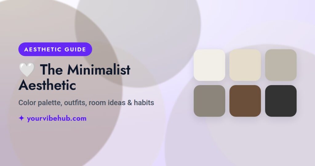 The Minimalist Aesthetic guide by YourVibeHub