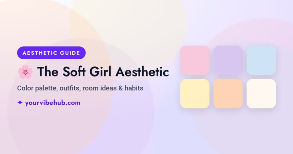 The Soft Girl Aesthetic guide by YourVibeHub