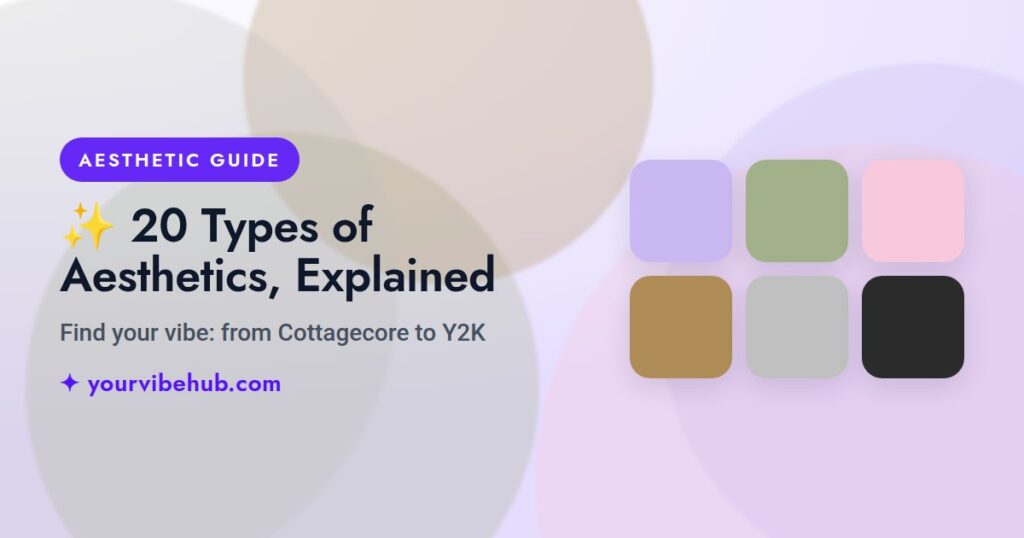 20 Types of Aesthetics, Explained guide by YourVibeHub